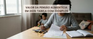 Valor da pensão alimentícia em 2026: tabela com exemplos