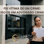 Fui vítima de um crime: preciso de um advogado criminal?