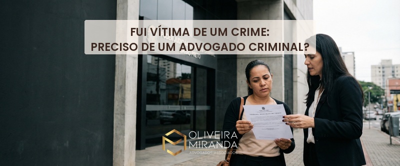 Fui vítima de um crime: preciso de um advogado criminal?
