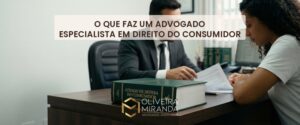O que faz um advogado especialista em Direito do Consumidor